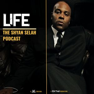 Life the Shyan Selah Podcast